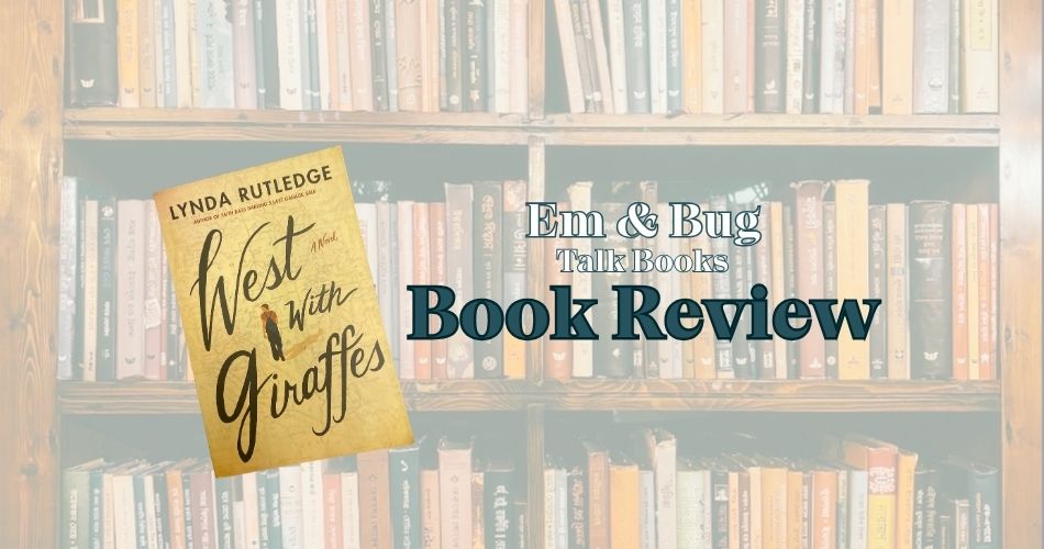Review: West With Giraffes – by Lynda Rutledge