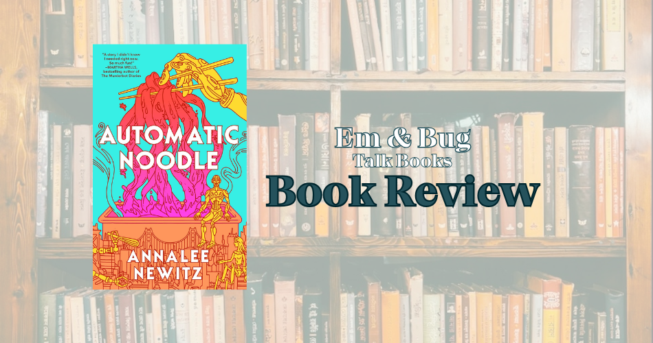 a slightly transparent photo of a bookshelf, overlaid with text that says em and bug talk books, book review and a photo of the book automatic noodle by analee newitz